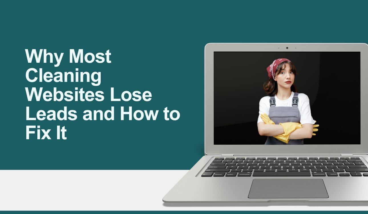 Why Most Cleaning Websites Lose Leads and How to Fix It